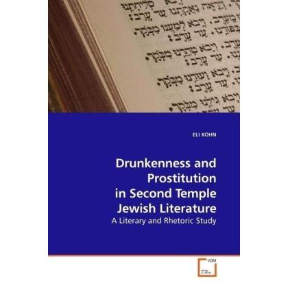 Drunkenness and Prostitution in Second Temple Jewish Literature, Sachbücher von Eli Kohn