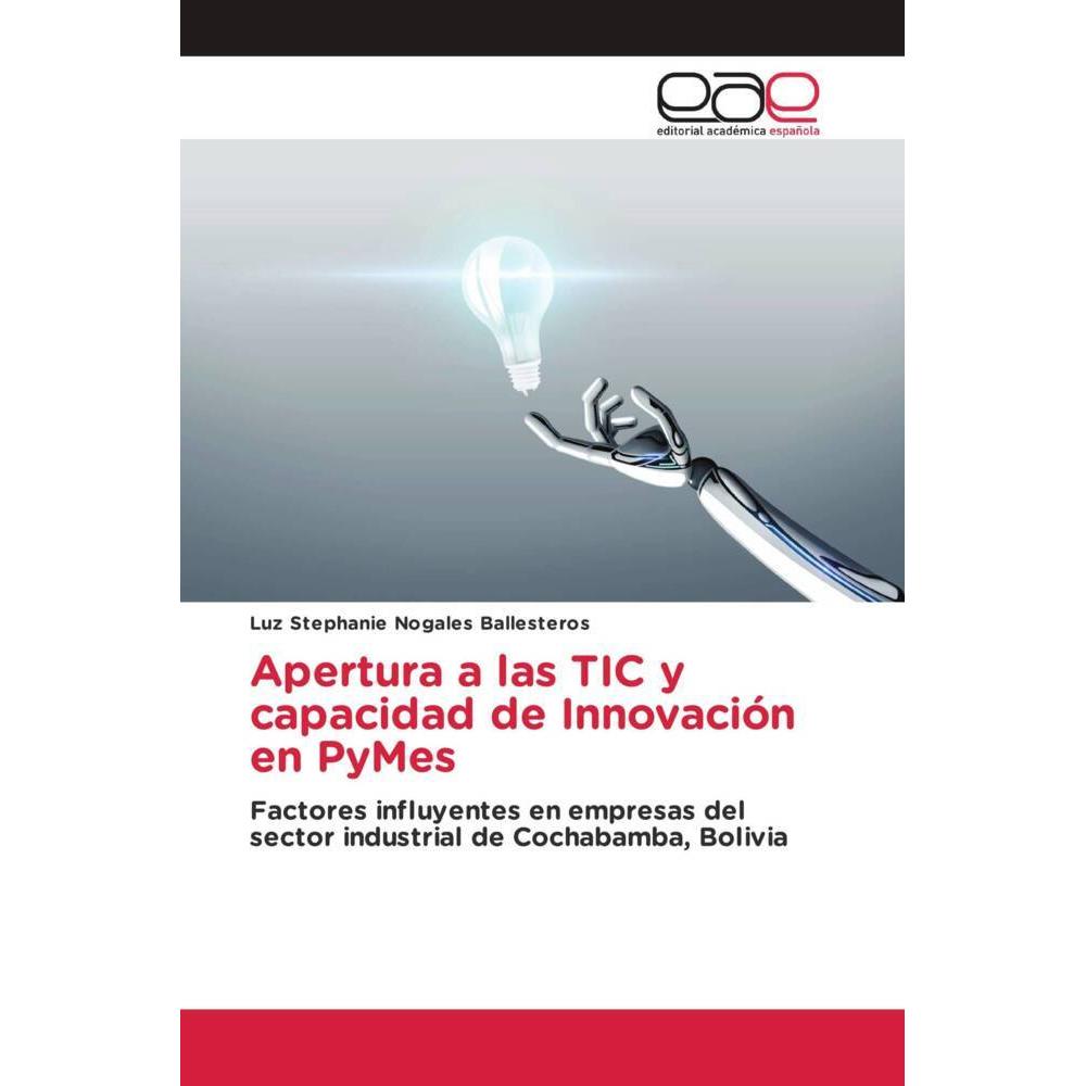 Apertura a las TIC y capacidad de Innovación en PyMes, Fachbücher von Luz Stephanie Nogales Ballesteros
