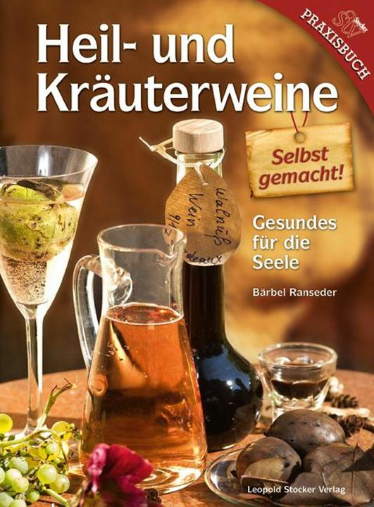 Produktbild Heil- und Kräuterweine selbst gemacht! (Deutsch, Bärbel Ranseder, 2016)