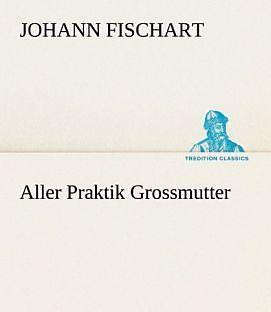 Produktbild Aller Praktik Grossmutter (Deutsch, Johann Fischart, 2012)