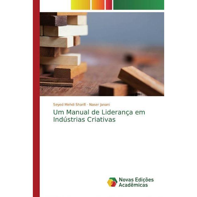 Um Manual de Liderança em Indústrias Criativas, Fachbücher von Seyed Mehdi Sharifi, Naser Janani