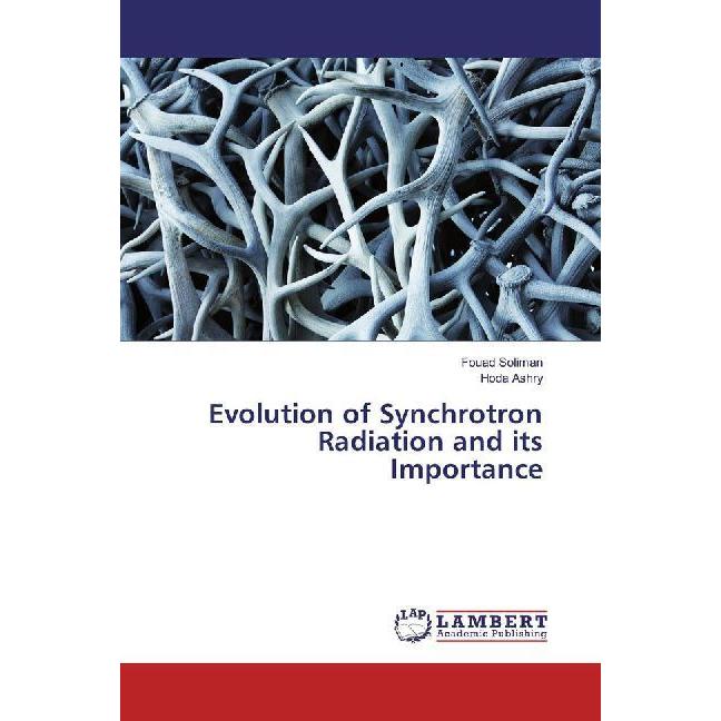 Evolution of Synchrotron Radiation and its Importance, Fachbücher von Fouad Soliman, Hoda Ashry