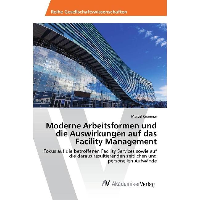 Moderne Arbeitsformen und die Auswirkungen auf das Facility Management, Sachbücher von Marcel Kremmer