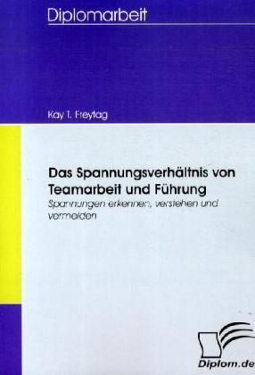 Produktbild Das Spannungsverhältnis von Teamarbeit und Führung (Deutsch, Kay T. Freytag, 2008)