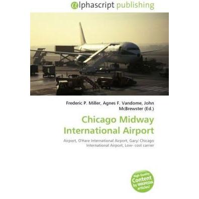 Chicago Midway International Airport, Ratgeber von Agnes F. Vandome, Frederic P. Miller, John McBrewster