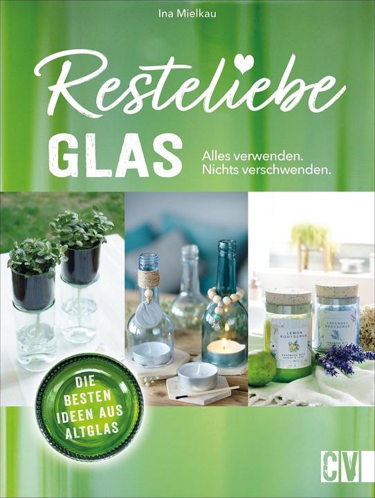Produktbild Resteliebe Glas - Alles verwenden, nichts verschwenden! (Deutsch, Ina Mielkau, 2021)