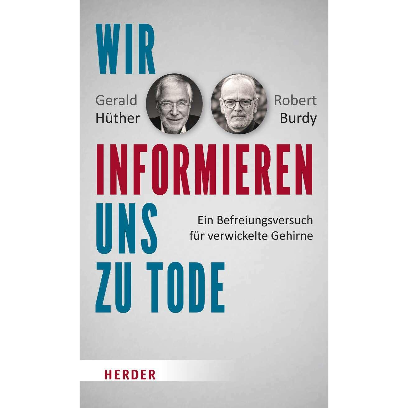 Wir informieren uns zu Tode, Fachbücher von Gerald Hüther, Robert Burdy