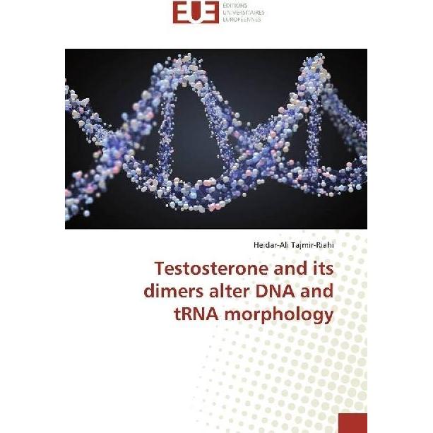 Testosterone and its dimers alter DNA and tRNA morphology, Fachbücher von Heidar-Ali Tajmir-Riahi