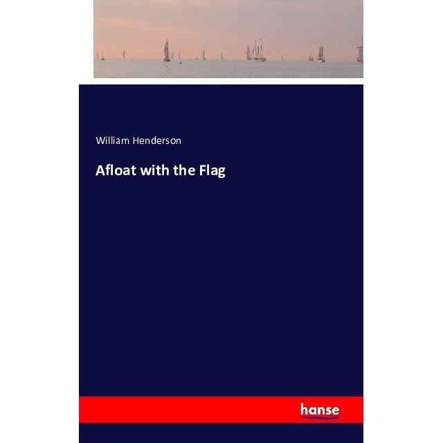 Afloat with the Flag, Belletristik von William Henderson