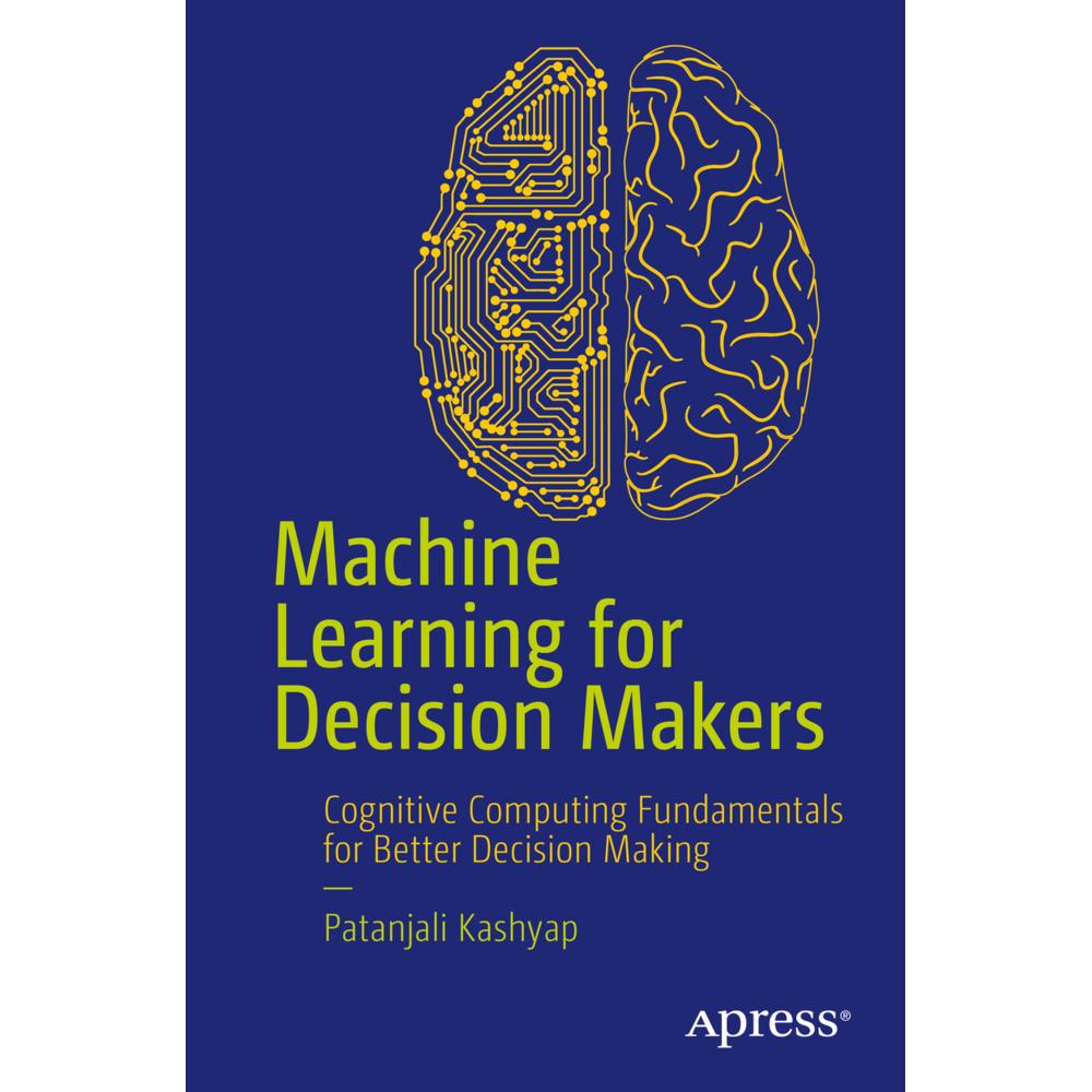 Machine Learning for Decision Makers, Fachbücher von Patanjali Kashyap