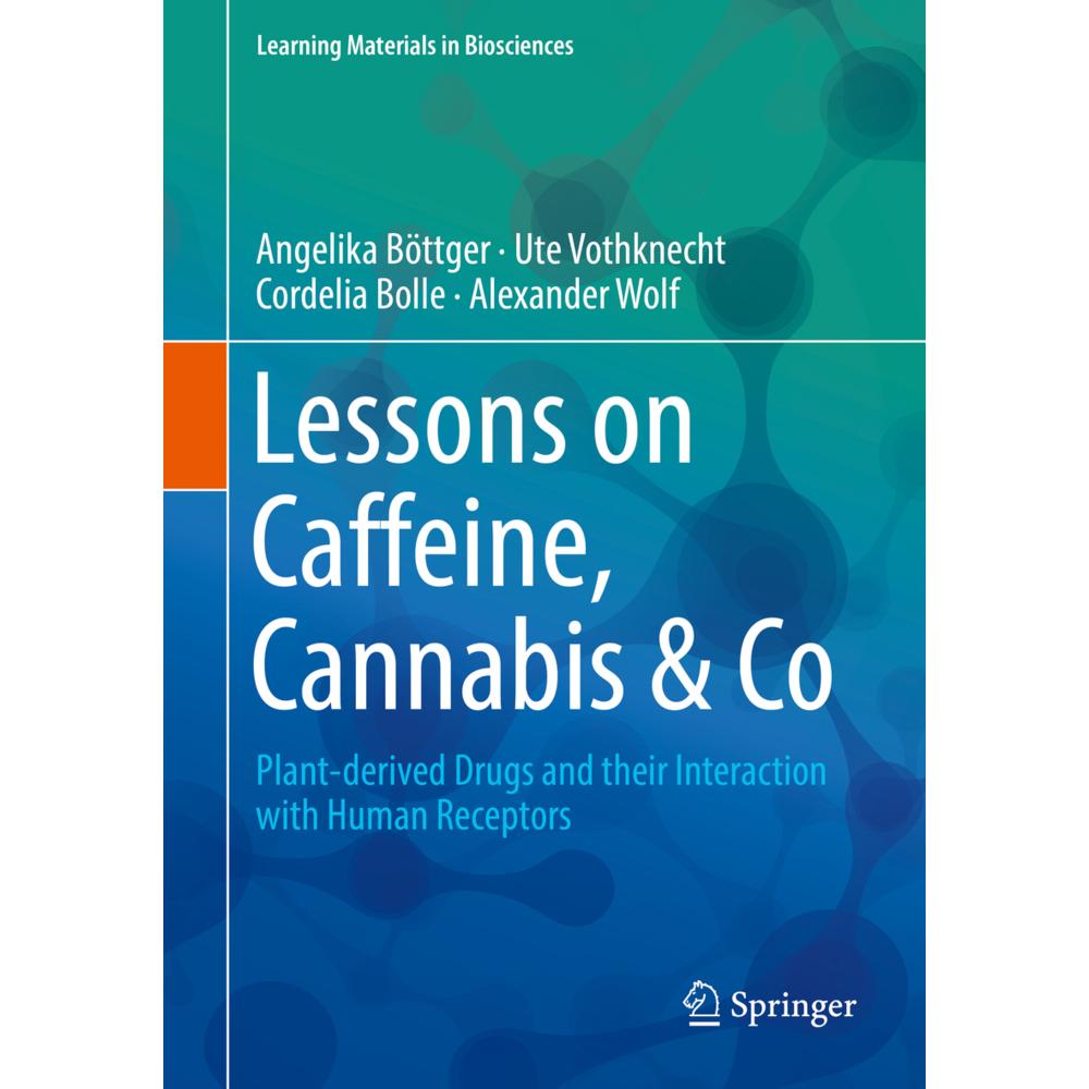 Lessons on Caffeine Cannabis and Co : Plant Derived Drugs and their Interaction with Human Receptors, Fachbücher von Ale...