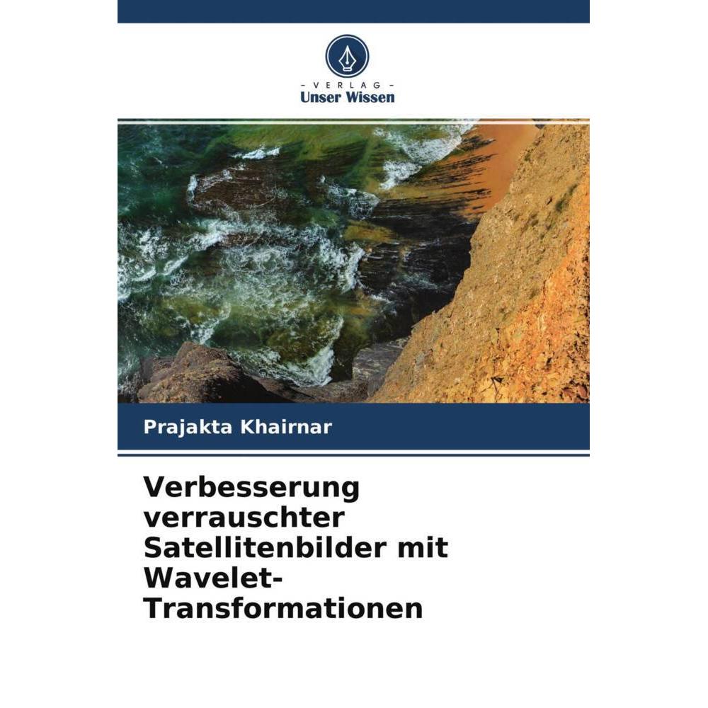 Verbesserung verrauschter Satellitenbilder mit Wavelet-Transformationen, Fachbücher von Prajakta Khairnar