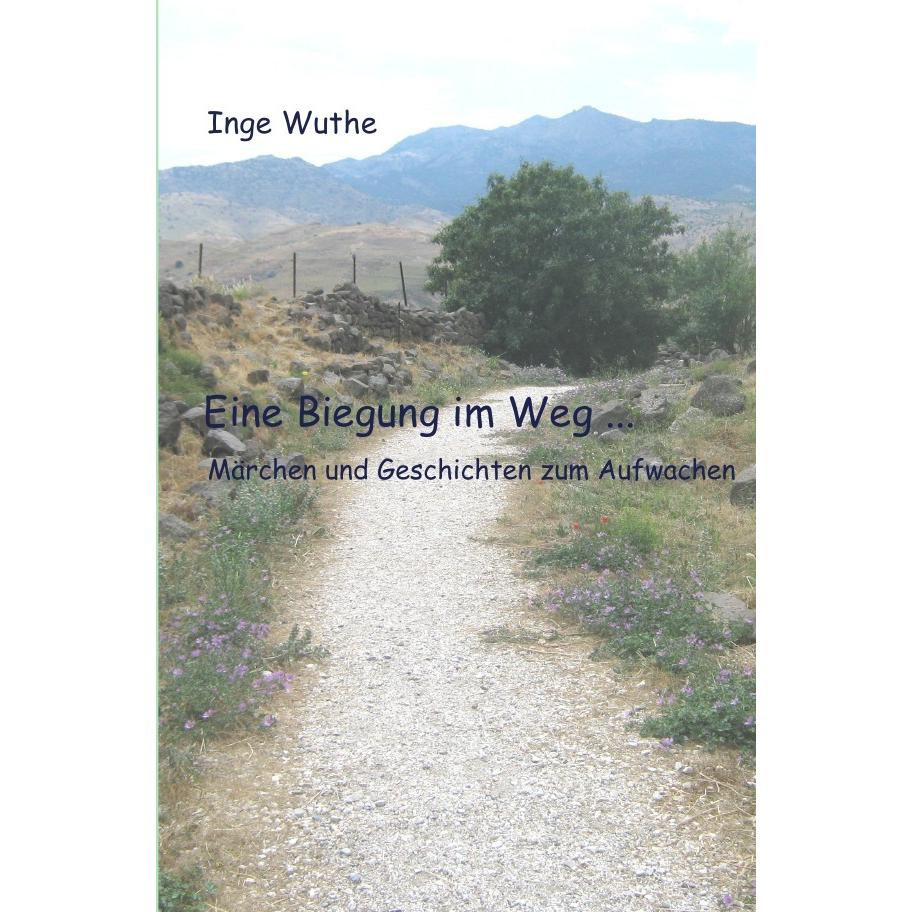 Eine Biegung im Weg..., Belletristik von Inge Wuthe