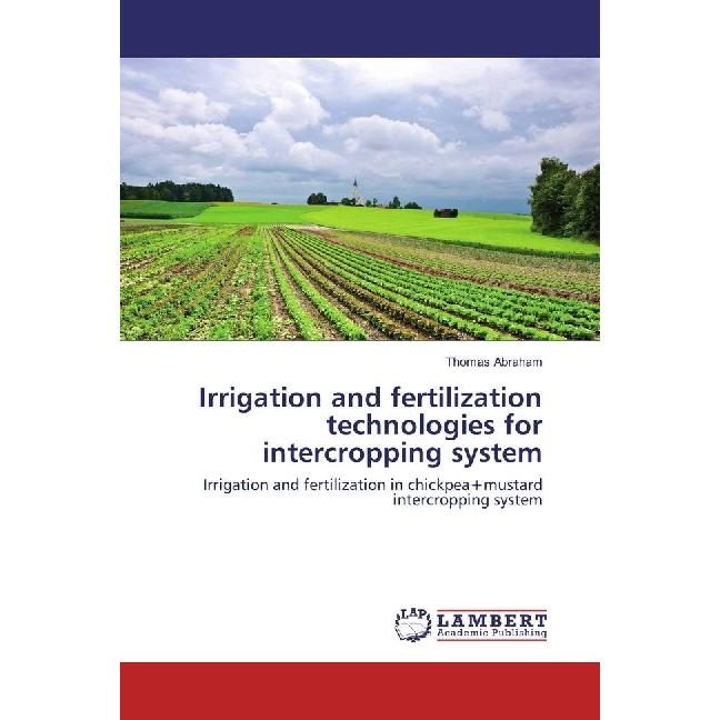Irrigation and fertilization technologies for intercropping system, Fachbücher von Thomas Abraham