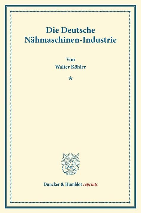 Produktbild Die Deutsche Nähmaschinen-Industrie (Deutsch, Walter Köhler, 2013)