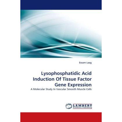 Lysophosphatidic Acid Induction Of Tissue Factor Gene Expression, Fachbücher