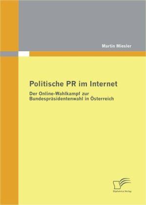 Produktbild Politische PR im Internet: Der Online-Wahlkampf zur Bundespräsidentenwahl in Österreich (Deutsch, Martin Miesler, 2009)