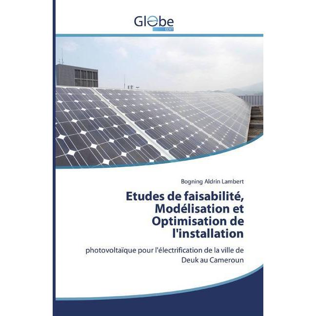 Etudes de faisabilité, Modélisation et Optimisation de l'installation, Fachbücher von Bogning Aldrin Lambert