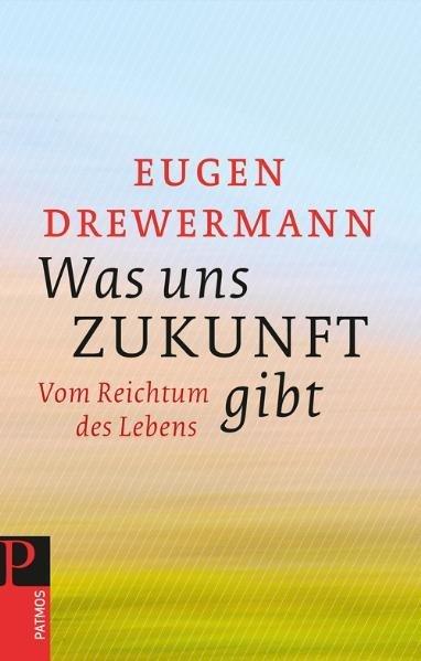 Produktbild Was uns Zukunft gibt (Deutsch, Eugen Drewermann, 2011)