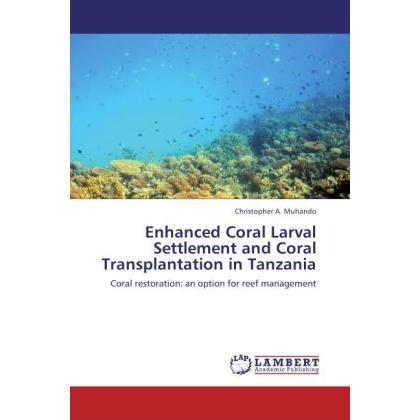 Enhanced Coral Larval Settlement and Coral Transplantation in Tanzania, Fachbücher