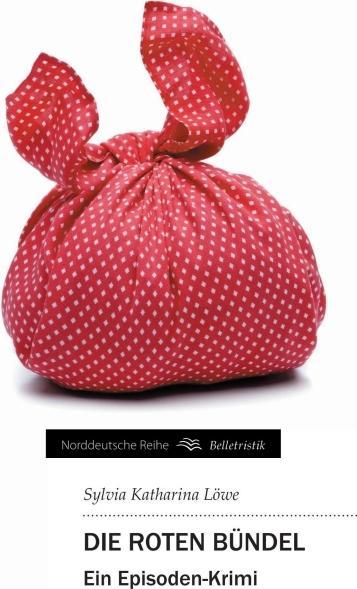 Produktbild Die roten Bündel (Deutsch, Sylvia Katharina Löwe, 2012)