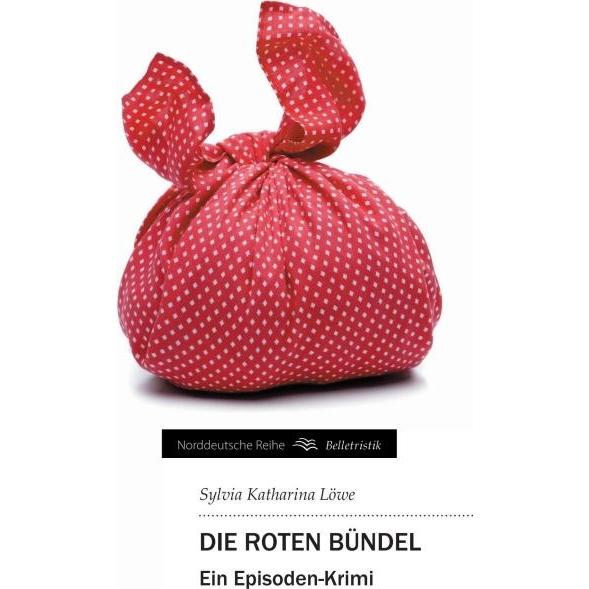 Die roten Bündel, Belletristik von Sylvia Katharina Löwe