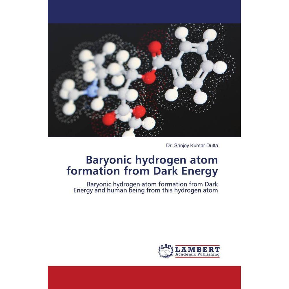 Baryonic hydrogen atom formation from Dark Energy, Fachbücher von Dr. Sanjoy Kumar Dutta
