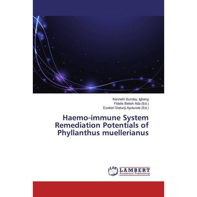 Haemo-immune System Remediation Potentials of Phyllanthus muellerianus, Fachbücher von Kenneth Sunday, Igbang