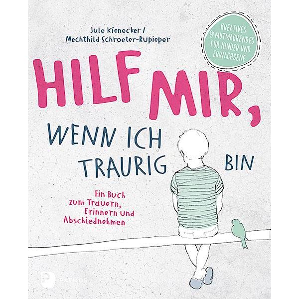 Hilf mir, wenn ich traurig bin, Ratgeber von Mechthild Schroeter-Rupieper