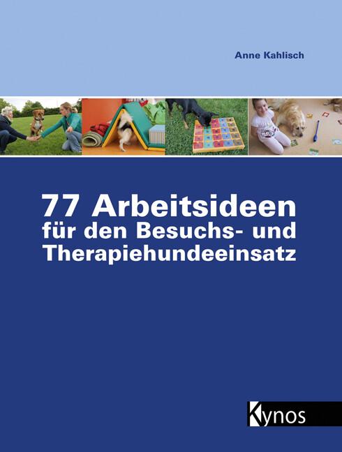 Produktbild 77 Arbeitsideen für den Besuch- und Therapiehundeeinsatz (Deutsch, Anne Kahlisch, 2015)