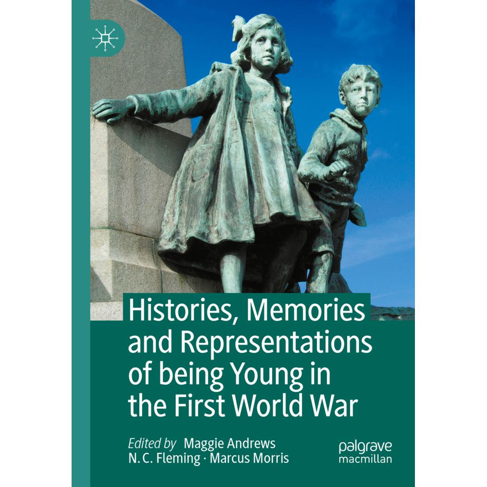 Histories, Memories and Representations of being Young in the First World War, Fachbücher von Marcus Morris, Maggie Andr...