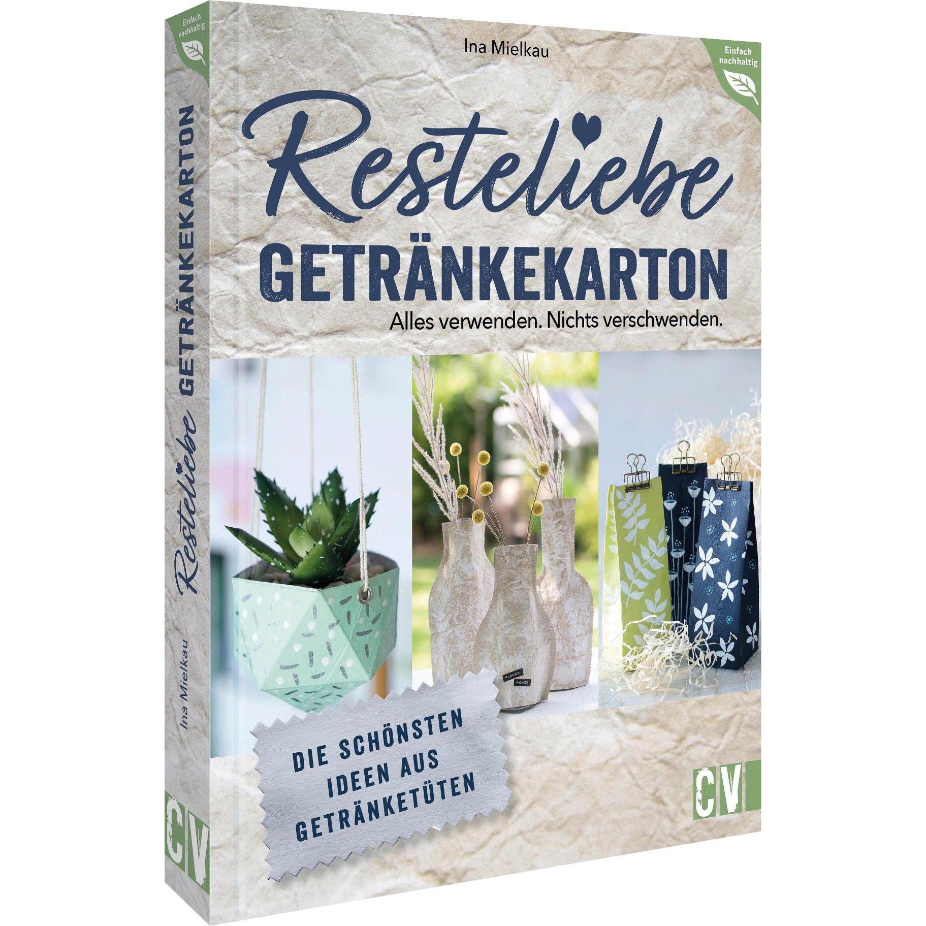 Resteliebe Getränkekarton – Alles verwenden. Nichts verschwenden, Ratgeber von Ina Mielkau