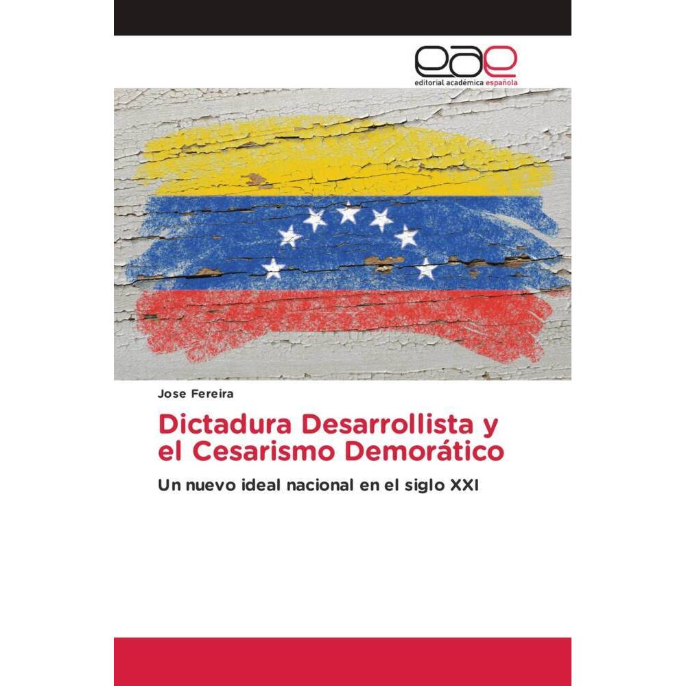 Dictadura Desarrollista y el Cesarismo Demorático, Fachbücher von Jose Fereira