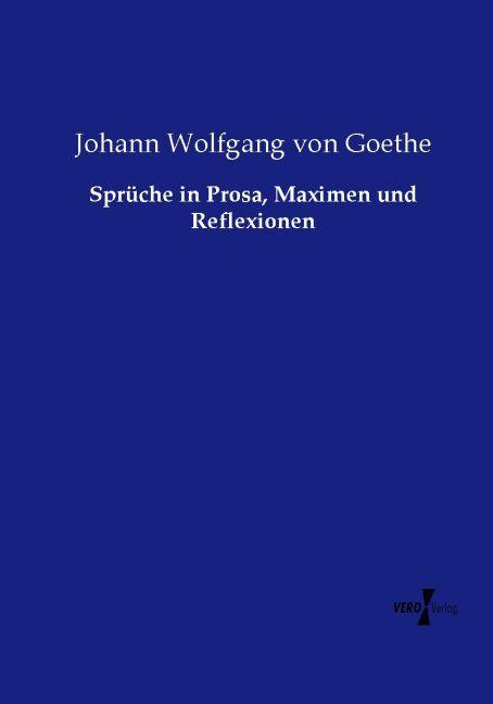 Produktbild Sprüche in Prosa, Maximen und Reflexionen (Deutsch, Johann Wolfgang von Goethe, 2015)