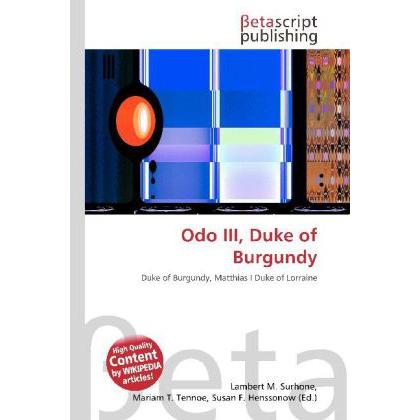 Odo III, Duke of Burgundy, Fachbücher von Lambert M. Surhone, Mariam T. Tennoe, Susan F. Henssonow