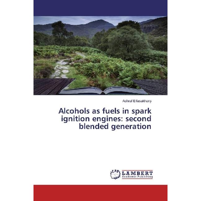 Alcohols as fuels in spark ignition engines: second blended generation, Ratgeber von Ashraf Elfasakhany