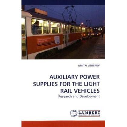 Auxiliary Power Supplies For The Light Rail Vehicles, Fachbücher von Dmitri Vinnikov