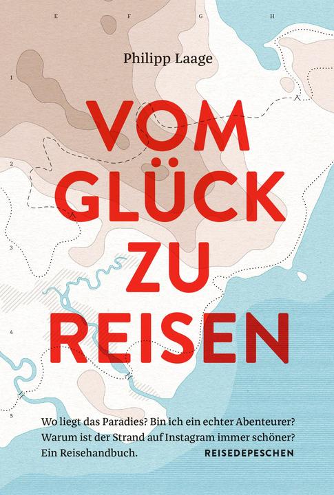 Produktbild Vom Glück zu reisen - Ein Reisehandbuch (Deutsch, Philipp Laage, 2022)