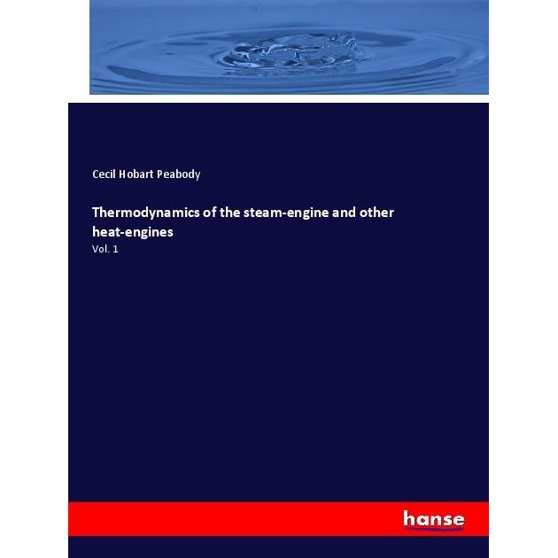 Thermodynamics of the steam-engine and other heat-engines, Fachbücher von Cecil Hobart Peabody