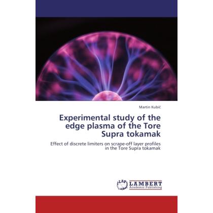 Experimental study of the edge plasma of the Tore Supra tokamak, Fachbücher von Martin Kubic