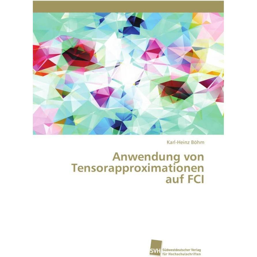Thumbnail - Anwendung von Tensorapproximationen auf FCI, Fachbücher von Karl-Heinz Böhm