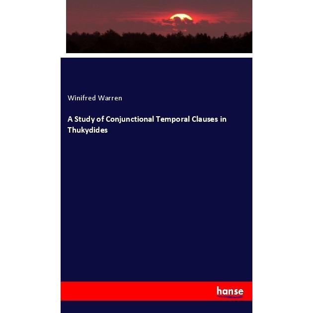 A Study of Conjunctional Temporal Clauses in Thukydides, Fachbücher von Winifred Warren