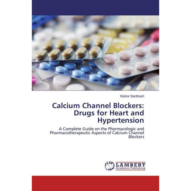 Calcium Channel Blockers: Drugs for Heart and Hypertension, Fachbücher von Kishor Santhosh