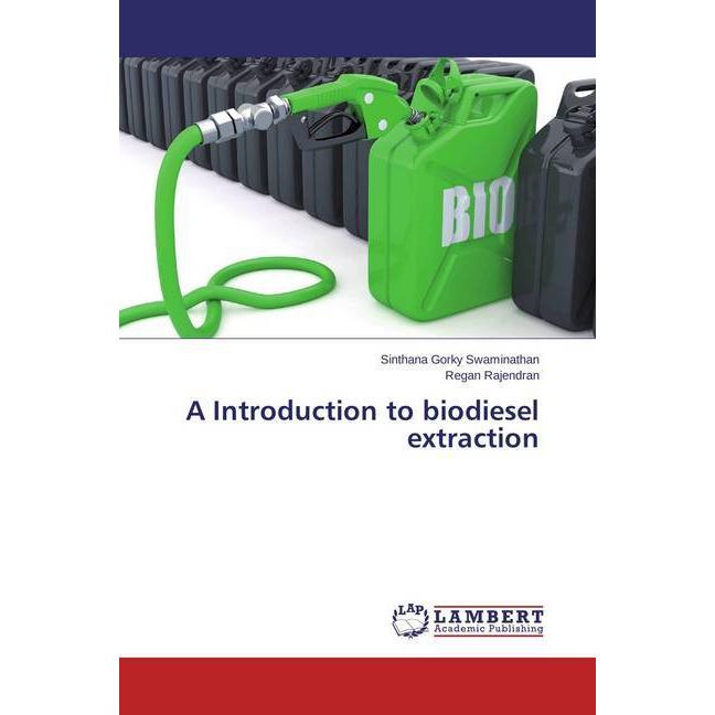 A Introduction to biodiesel extraction, Fachbücher von Regan Rajendran, Sinthana Gorky Swaminathan