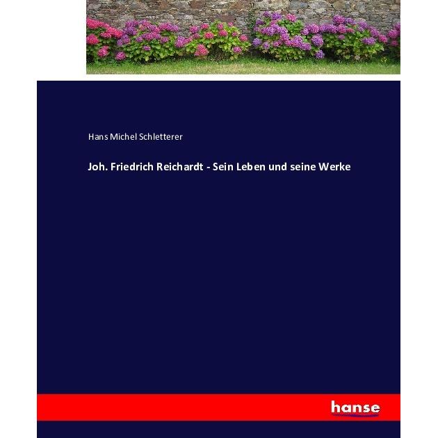 Joh. Friedrich Reichardt - Sein Leben und seine Werke, Belletristik von Hans M. Schletterer