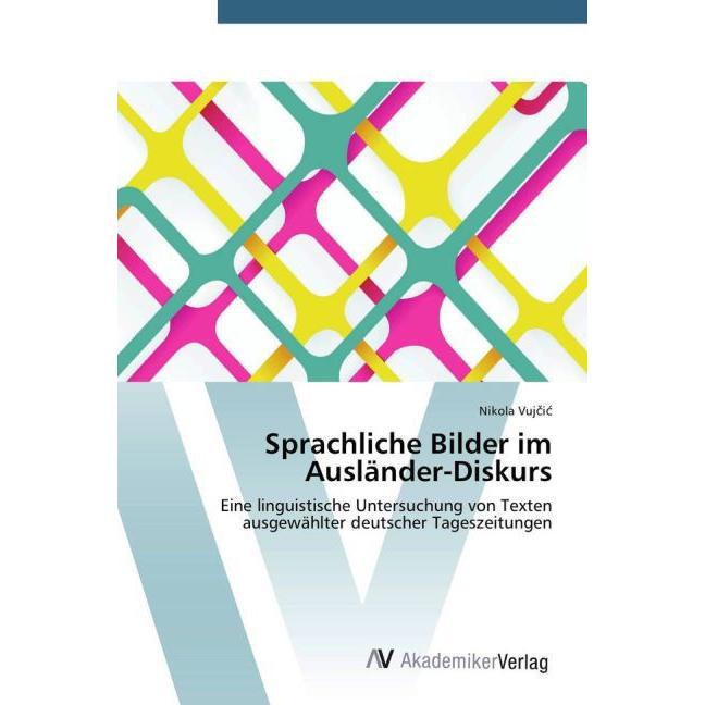 Sprachliche Bilder im Ausländer-Diskurs, Fachbücher von Nikola Vujcic