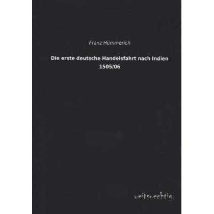 Die erste deutsche Handelsfahrt nach Indien 1505/06, Fachbücher von Franz Hümmerich