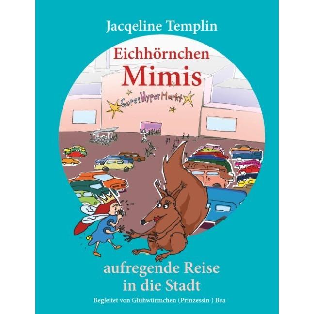 Templin:Eichhörnchen Mimis aufregende R, Kinderbücher von Jacqueline Templin