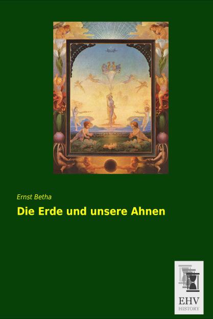 Produktbild Die Erde und unsere Ahnen (Deutsch, Ernst Betha, 2014)