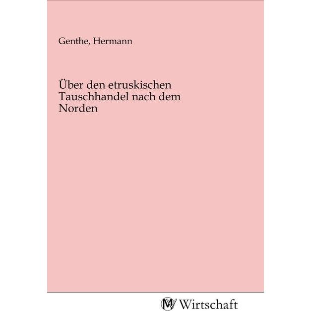 Über den etruskischen Tauschhandel nach dem Norden, Fachbücher von Hermann Genthe